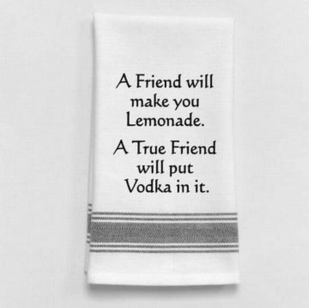 A friend will make your lemonade. A true friend…